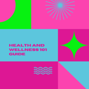 Health and Wellness 101 Guide